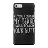 moustache touch my beard iPhone 7 Case