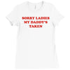 sorry ladies my daddy's taken Ladies Fitted T-Shirt