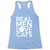 real men love cats (4) Racerback Tank