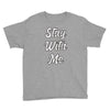 STAY WITH ME Youth Tee