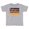 I stopped playing fortnite to be here Toddler T-shirt