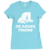 still plays with trucks Ladies Fitted T-Shirt