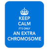 Keep Calm - it's only an extra chromosome Mousepad