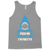 Feed Me And Tell Me I Am Pretty Tank Top