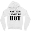 caution i might be hot Zipper Hoodie