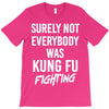 Surely Not Everybody Was Kung Fu Fighting T-Shirt