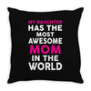 My Daughter Has The Most Awesome Mom In The World Throw Pillow