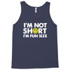 i'm not short, i'm fun size   small tiny little shorty person gift tee Tank Top