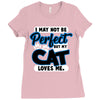 i may not be be perfect but my cat loves me Ladies Fitted T-Shirt