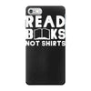 read books not shirts iPhone 7 Case