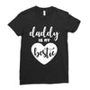 Daddy is My Bestie Ladies Fitted T-Shirt