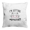 i'm getting meowied Throw Pillow