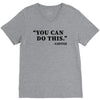 you can do this coffee V-Neck Tee