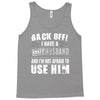 back off i have a crazy husband and i'm not afraid to user him Tank Top