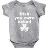 irish you were naked funny t shirt Baby Onesie