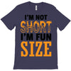 I Am Not Short I Am Fun Size T-Shirt