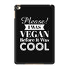 please i was vegan before it was cool iPad Mini 4