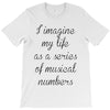 i imagine my life as a series of musical numbers T-Shirt