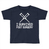 I Survived Foot Surgery Toddler T-shirt