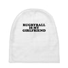 rugbyball is my girlfriend Baby Beanies