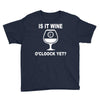 is it wine oclock yet Youth Tee