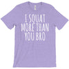 i squat more than you bro T-Shirt