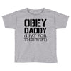 obey daddy Toddler T-shirt