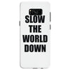 slow the world down Samsung Galaxy S8