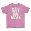 say my name Youth Tee