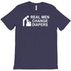real men change diapers T-Shirt