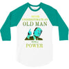 never underestimate an old man with a 3/4 Sleeve Shirt