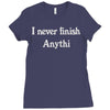 i never finish anythi Ladies Fitted T-Shirt