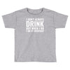 i don't always drink Toddler T-shirt
