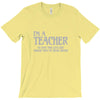 i'm a teacher to save time let's assume i'm never wrong T-Shirt