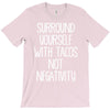 surround yourself with tacos not negativity T-Shirt