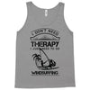 I Don't Need Therapy Just to Go Windsurfing Tank Top