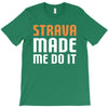 strava made me do it T-Shirt