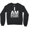 i am before slavery! Crewneck Sweatshirt