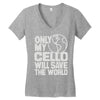 only my cello will save the world Women's V-Neck T-Shirt