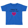 happy mother's day Toddler T-shirt