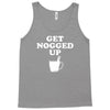 get nogged up funny Tank Top
