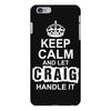 Keep Calm And Let Craig Handle It iPhone 6/6s Plus Case