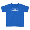 trust me i'm a gamer funny Toddler T-shirt
