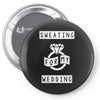 Sweating For The Wedding Pin-back button