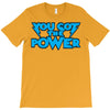you got the power T-Shirt