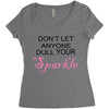 don't let anyone dull your sparkle Women's Triblend Scoop T-shirt