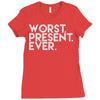 worst present ever Ladies Fitted T-Shirt