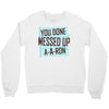 you done messed up a a ron Crewneck Sweatshirt