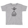 i pooped today Toddler T-shirt