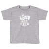 beer does not ask Toddler T-shirt